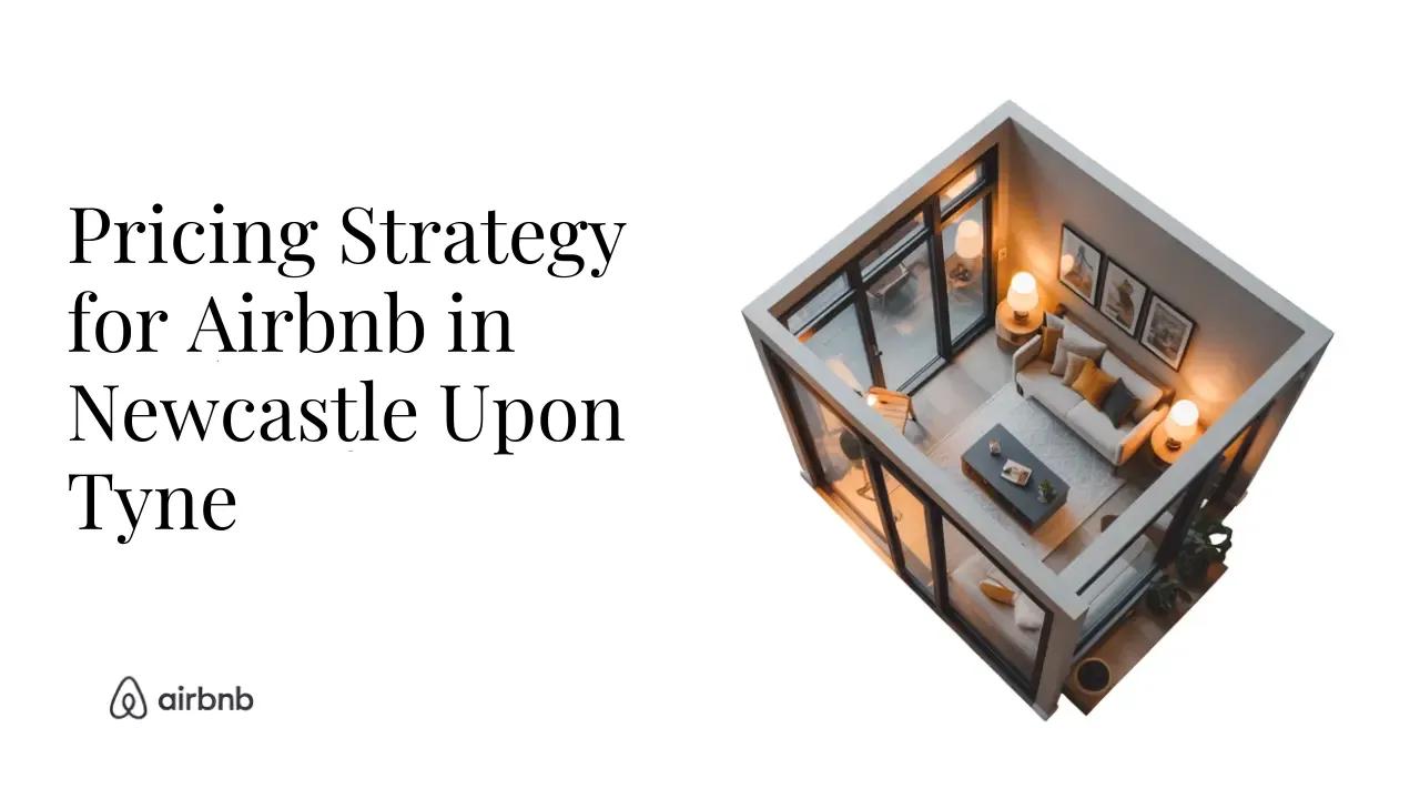 How to Set the Perfect Price for Your Airbnb in Newcastle upon Tyne - STR Specialist