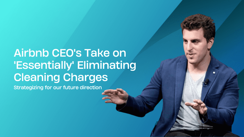 Airbnbs Plan for Essentially Eliminating Cleaning Fees CEOs Insights