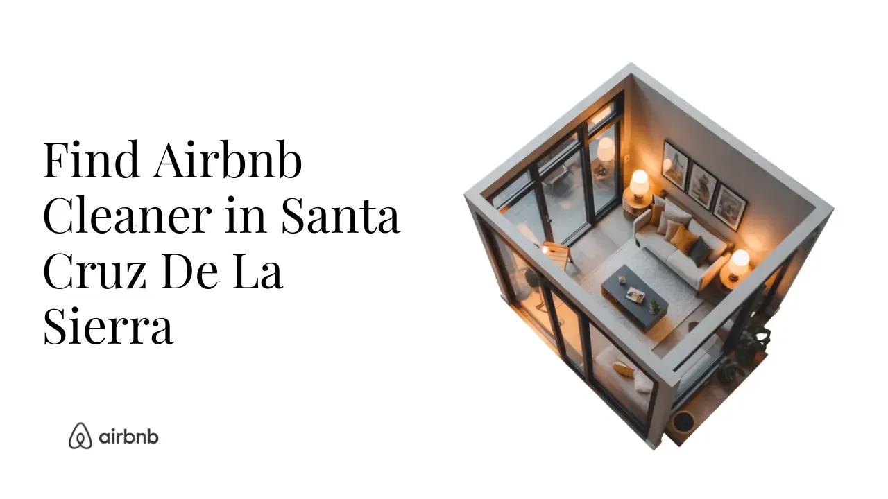 How to Find Reliable and Affordable Airbnb Cleaners in Santa Cruz de la Sierra - STR Specialist