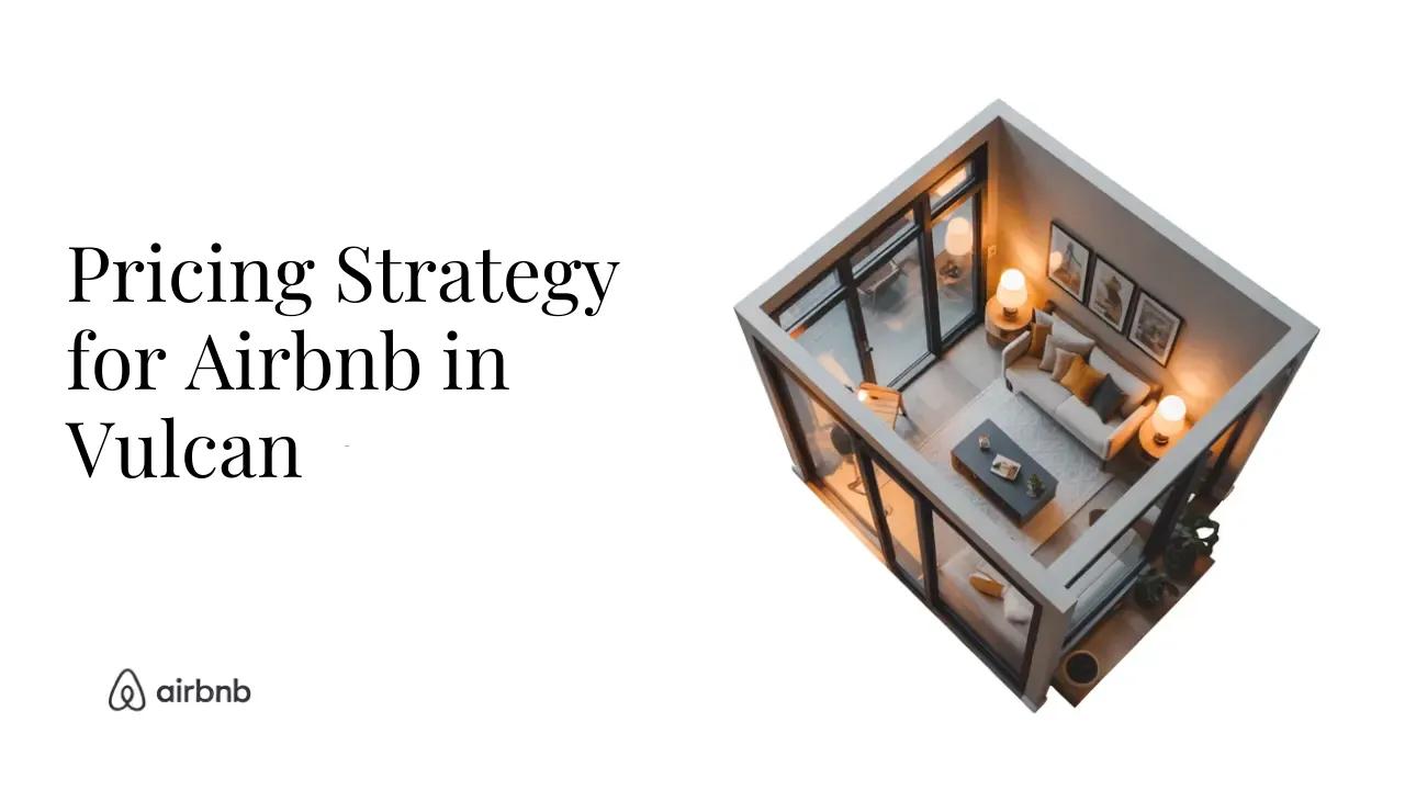 How to Set the Perfect Price for Your Airbnb in Vulcan | Hosting Secrets - STR Specialist