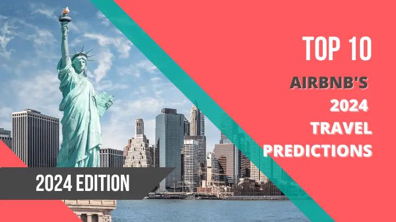 Exploring 2024s Top Travel Trends Airbnbs Insightful Destination Forecast