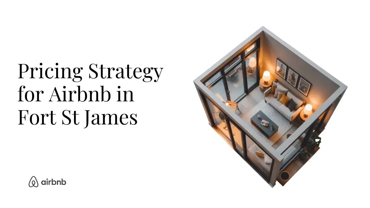 How to Set the Perfect Price for Your Airbnb in Fort St. James | Hosting Secrets - STR Specialist