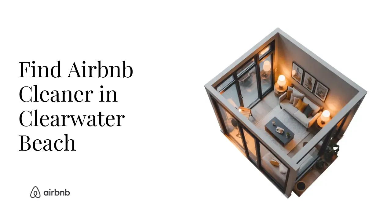 How to Find Reliable and Affordable Airbnb Cleaners in Clearwater Beach - STR Specialist