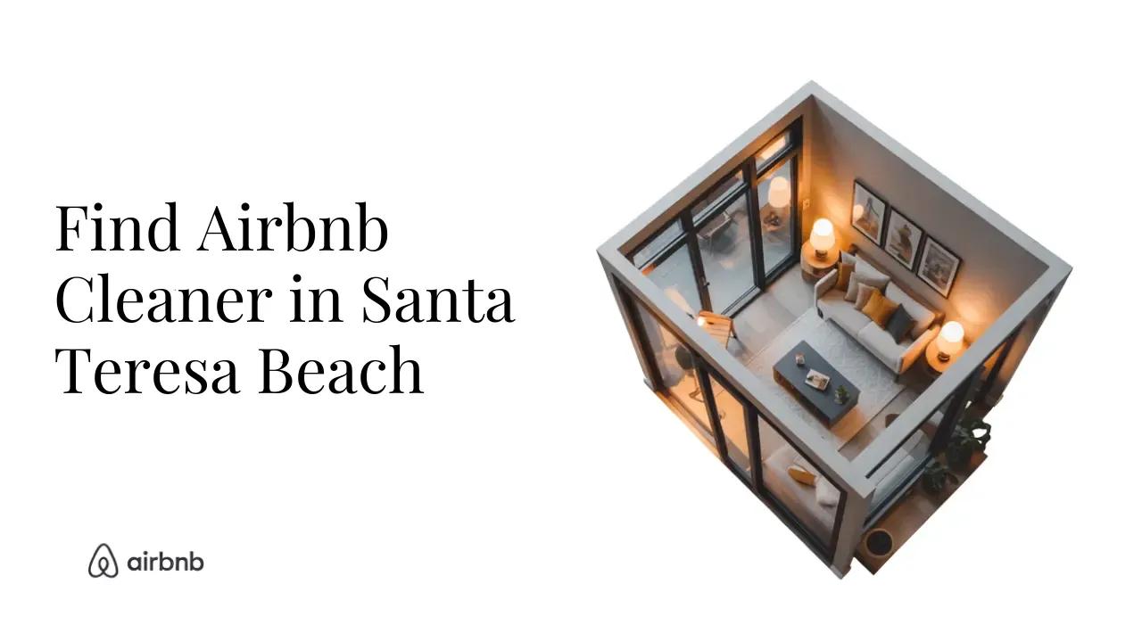 How to Find Reliable and Affordable Airbnb Cleaners in Santa Teresa Beach - STR Specialist