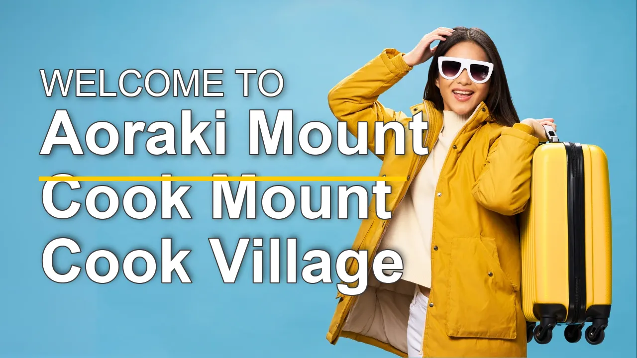 The Ultimate Travel Guide for Aoraki Mount Cook (Mount Cook Village) - STR Specialist