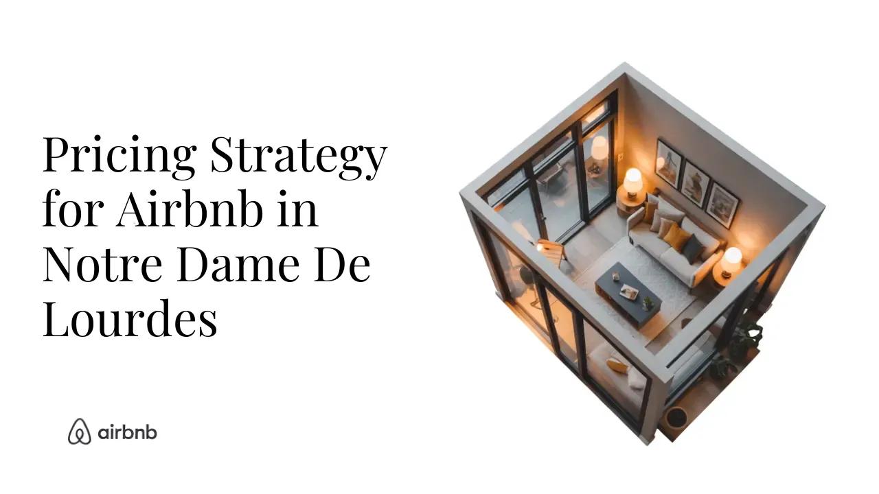 How to Set the Perfect Price for Your Airbnb in Notre Dame de Lourdes - STR Specialist