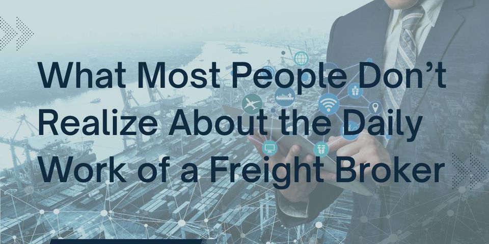 What Most People Don’t Realize About the Daily Work of a Freight Broker