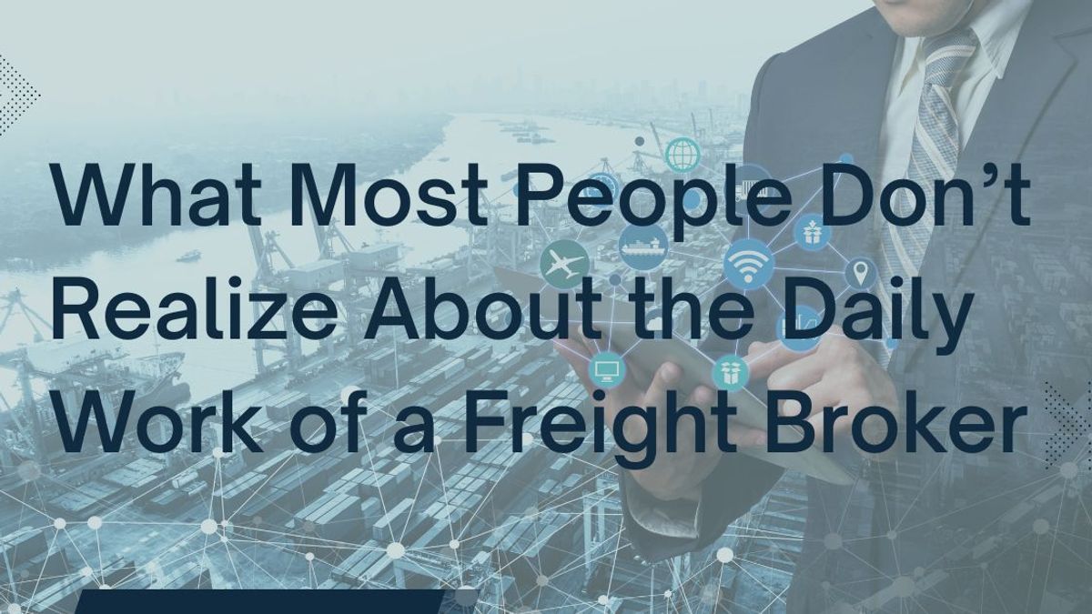 What Most People Don’t Realize About the Daily Work of a Freight Broker