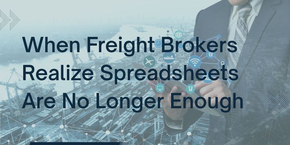 When Freight Brokers Realize Spreadsheets Are No Longer Enough