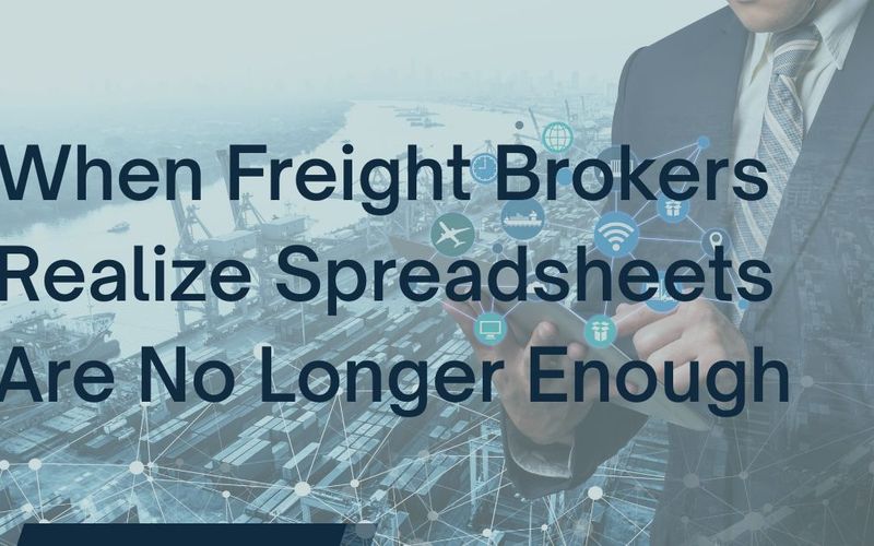 When Freight Brokers Realize Spreadsheets Are No Longer Enough