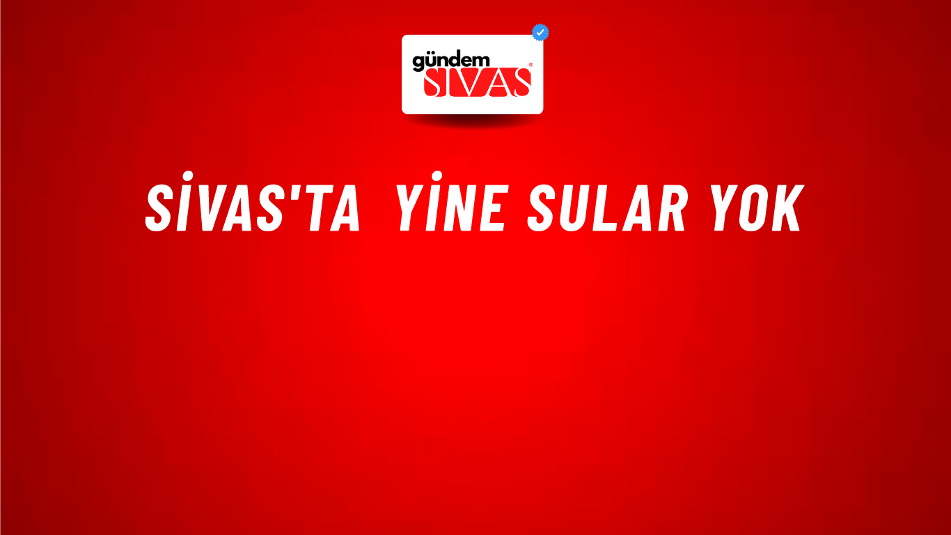 Sivas'ta Yine Sular Yok