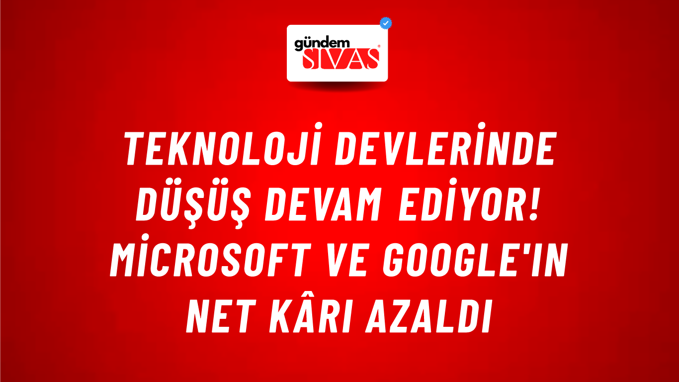 Teknoloji devlerinde düşüş devam ediyor! Microsoft ve Google'ın net kârı azaldı