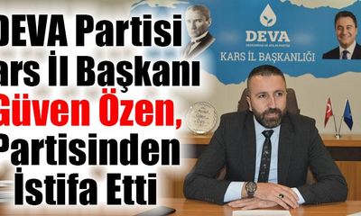 DEVA Partisi Kars il Başkanı Güven Özen, İl Başkanlığı görevinden istifa etti - Birlik Haber Ajansı