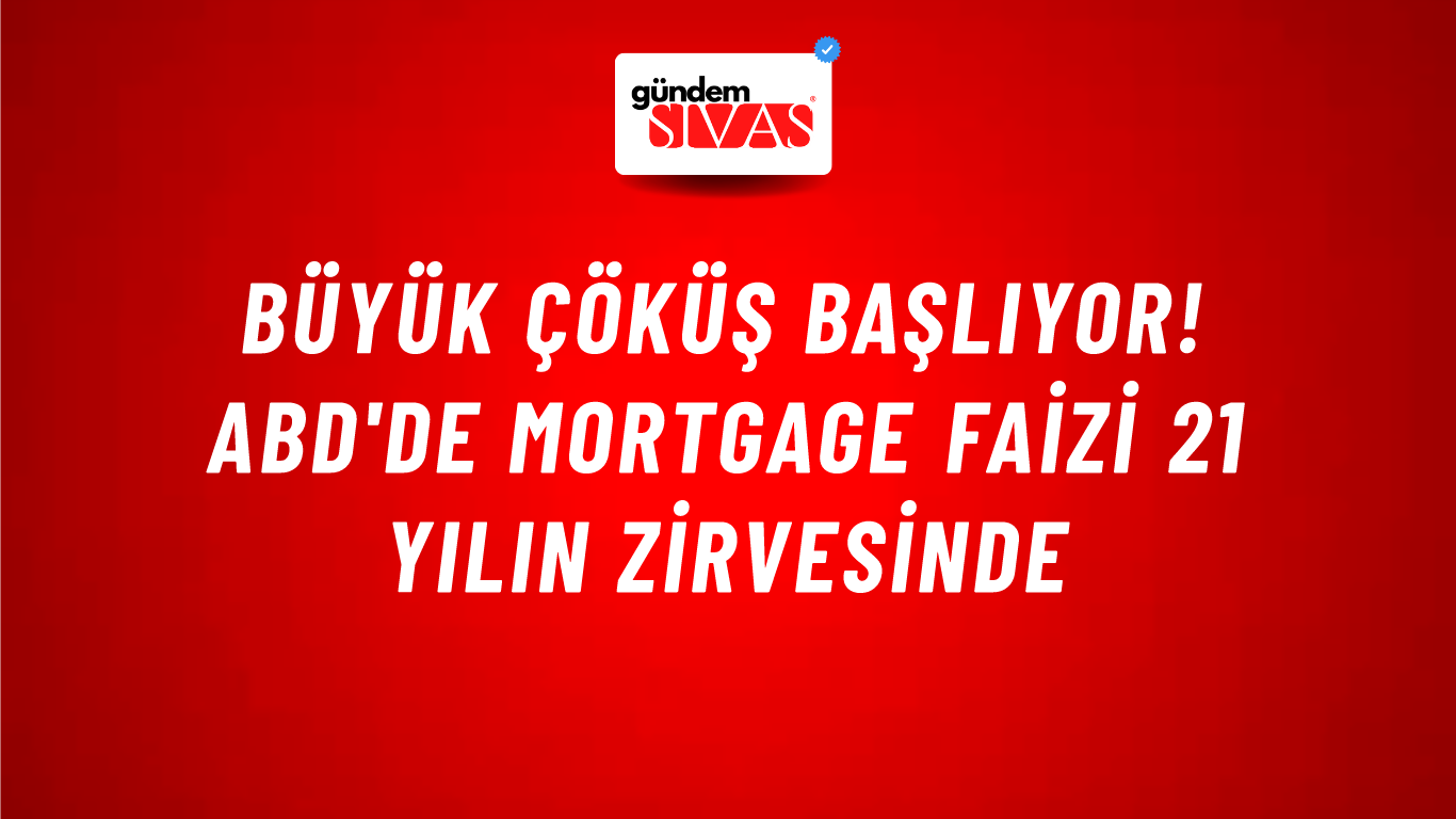 Büyük çöküş başlıyor! ABD'de mortgage faizi 21 yılın zirvesinde