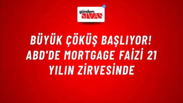 Büyük çöküş başlıyor! ABD'de mortgage faizi 21 yılın zirvesinde