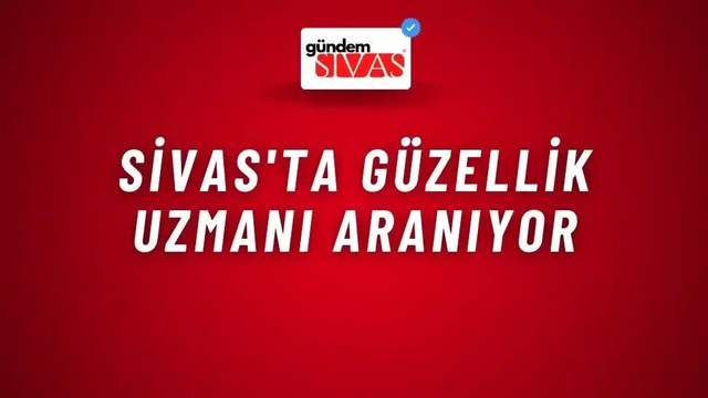 Sivas'ta Güzellik Uzmanı Aranıyor