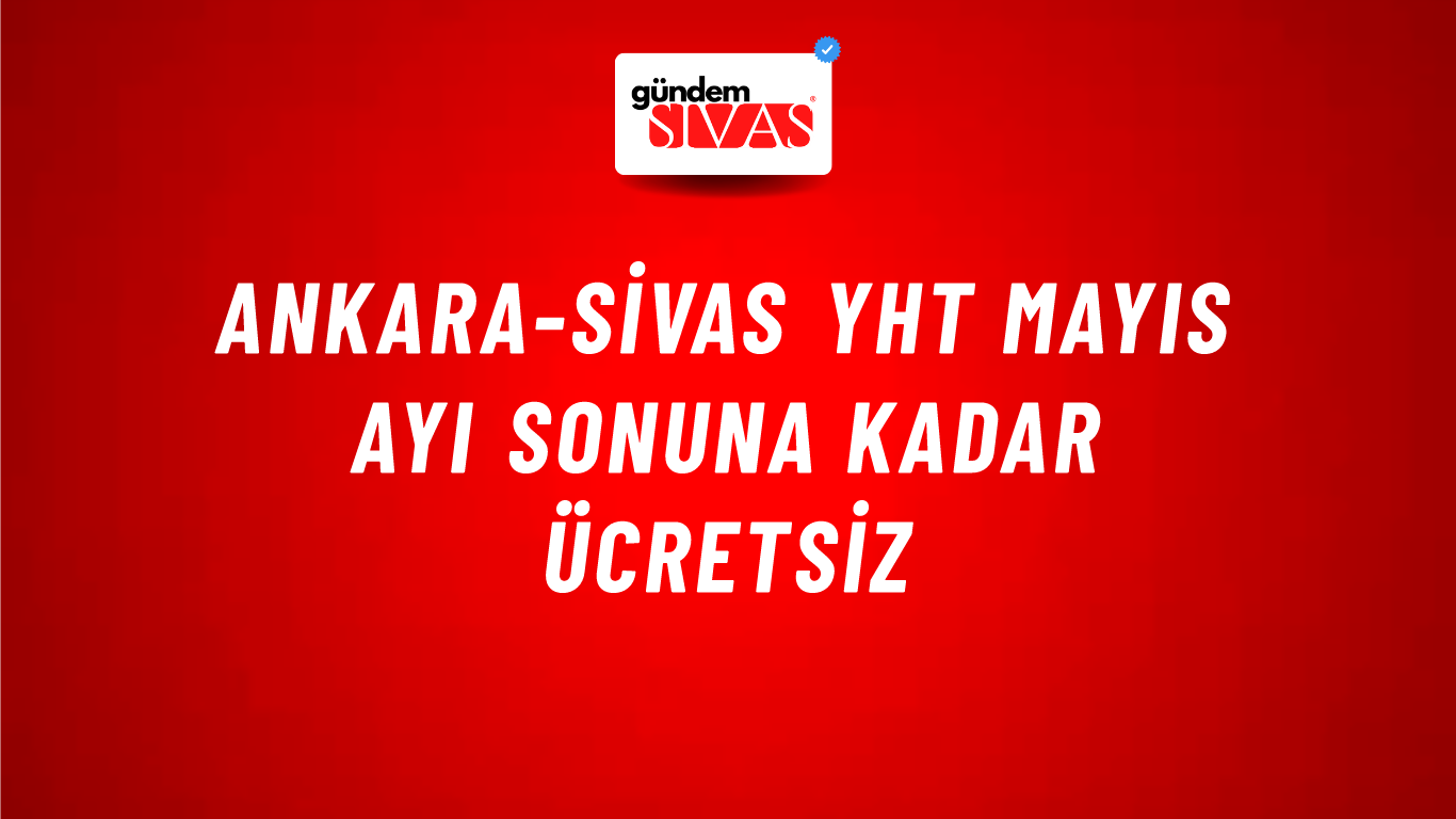 Ankara-Sivas YHT Mayıs Ayı Sonuna Kadar Ücretsiz