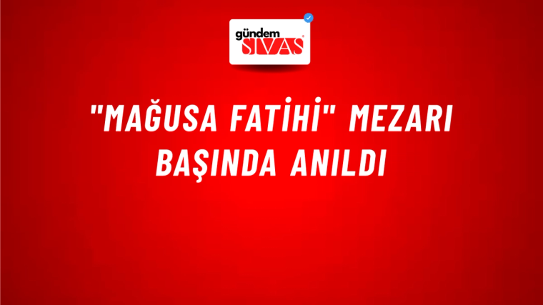 "Mağusa Fatihi" Mezarı Başında Anıldı