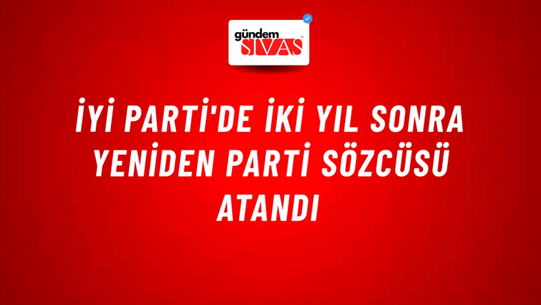 İYİ Parti'de iki yıl sonra yeniden Parti Sözcüsü atandı