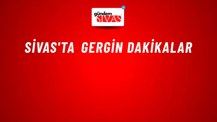 Sivas'ta Gergin Dakikalar