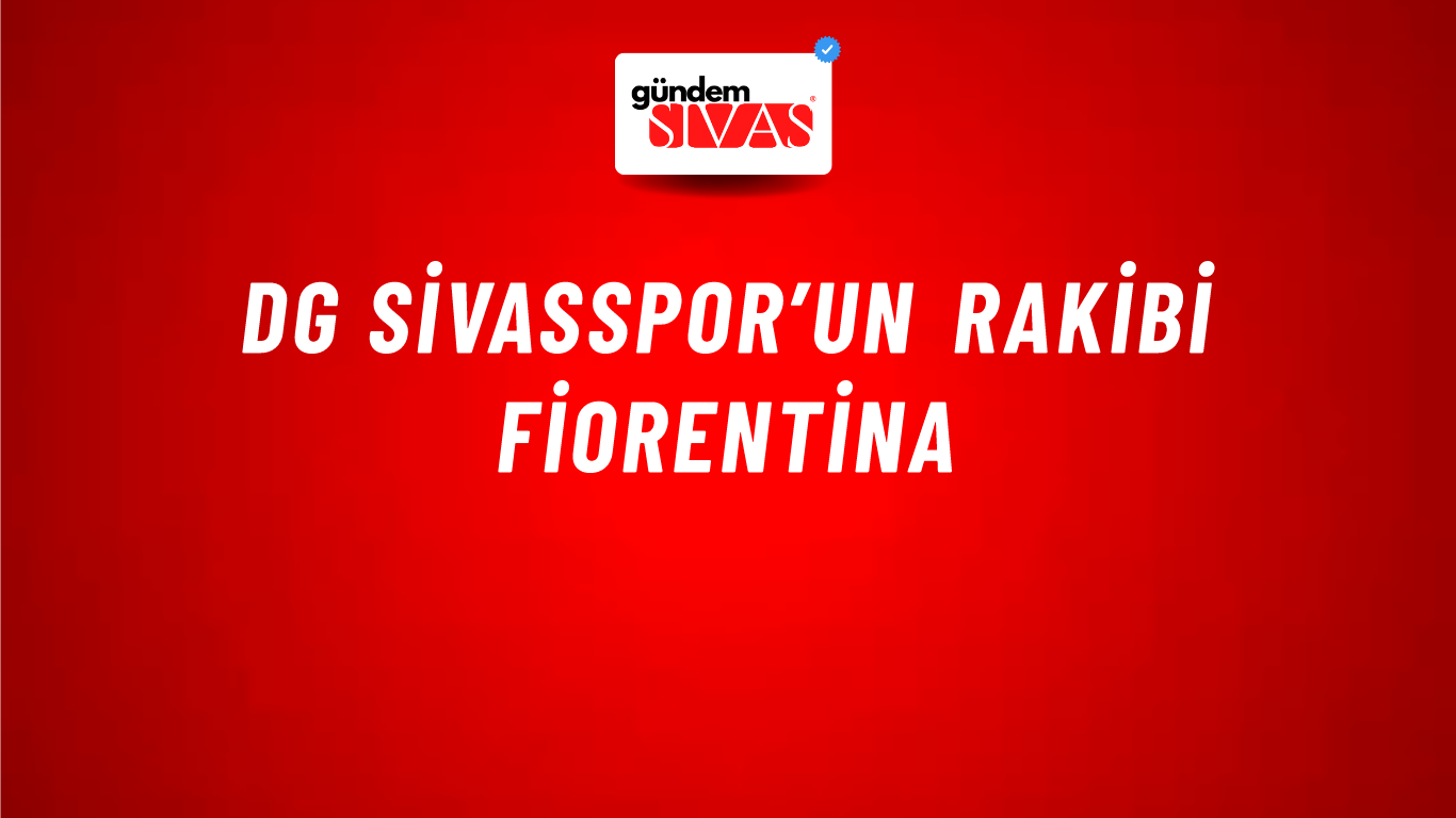 DG Sivasspor’un Rakibi Fiorentina