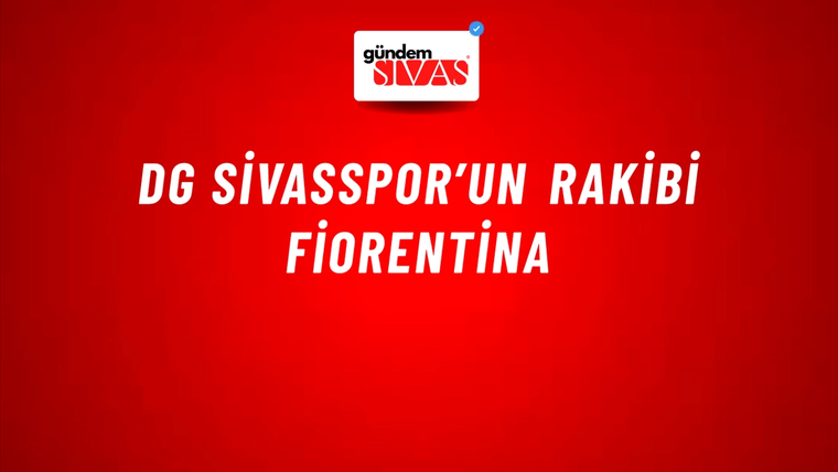 DG Sivasspor’un Rakibi Fiorentina