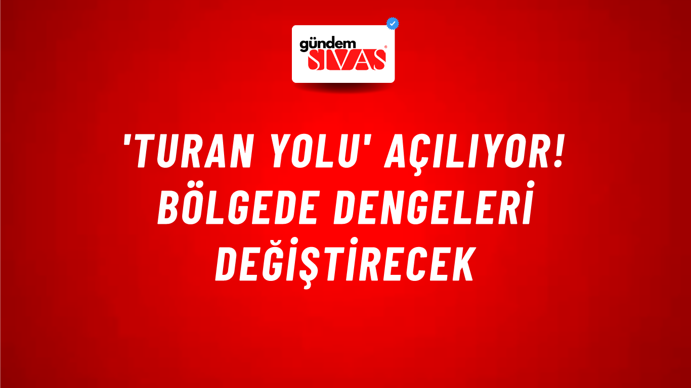 'Turan Yolu' açılıyor! Bölgede dengeleri değiştirecek