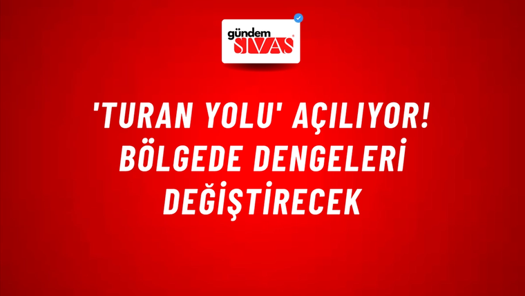 'Turan Yolu' açılıyor! Bölgede dengeleri değiştirecek