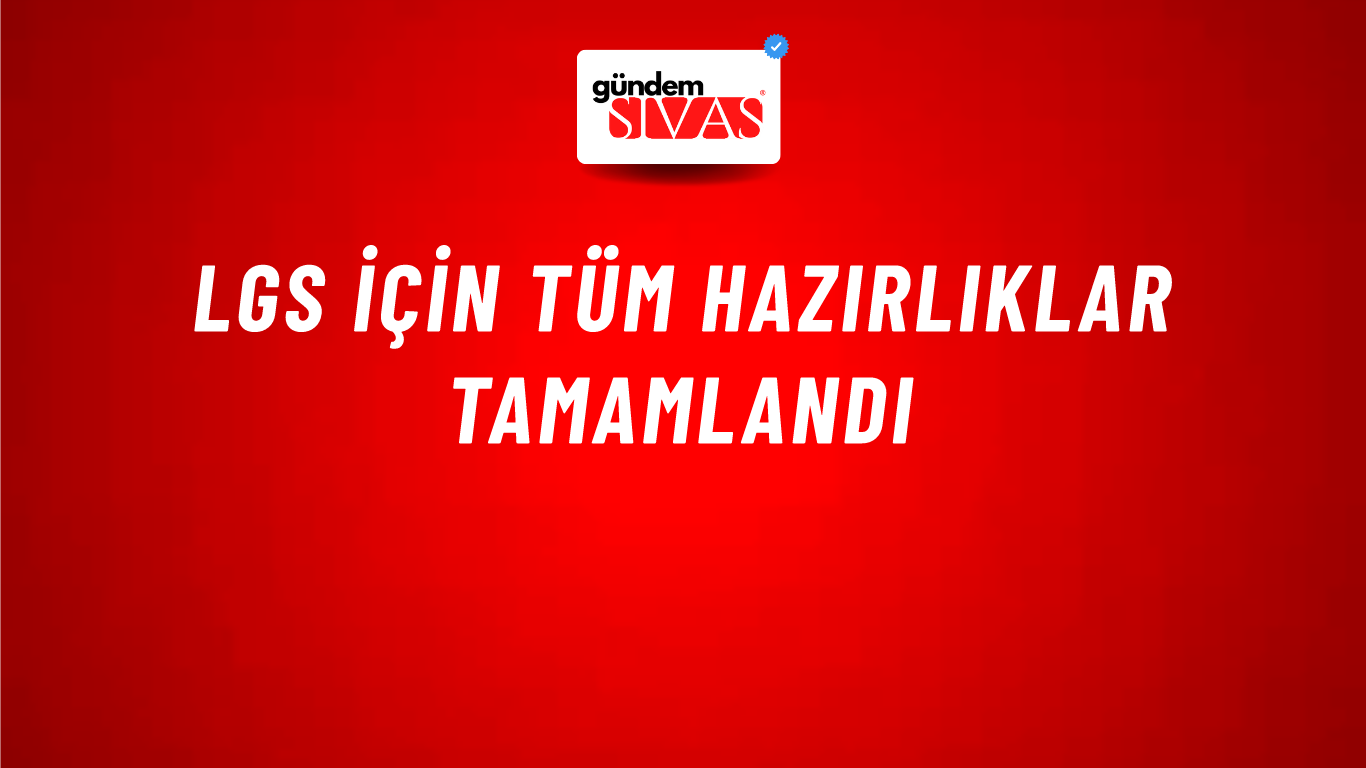 LGS İçin Tüm Hazırlıklar Tamamlandı