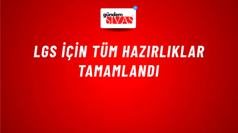 LGS İçin Tüm Hazırlıklar Tamamlandı