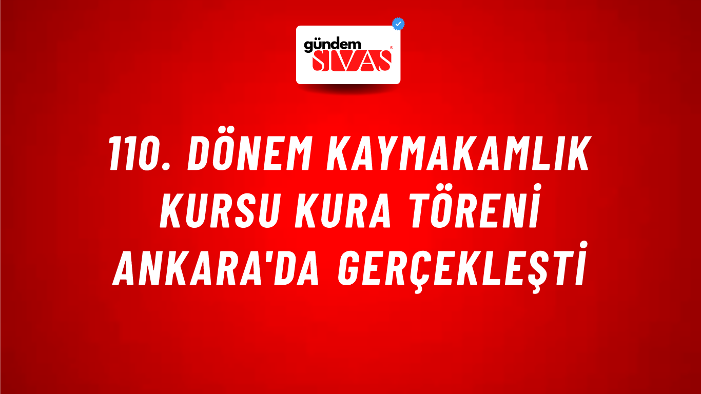 110. Dönem Kaymakamlık Kursu Kura Töreni Ankara'da Gerçekleşti