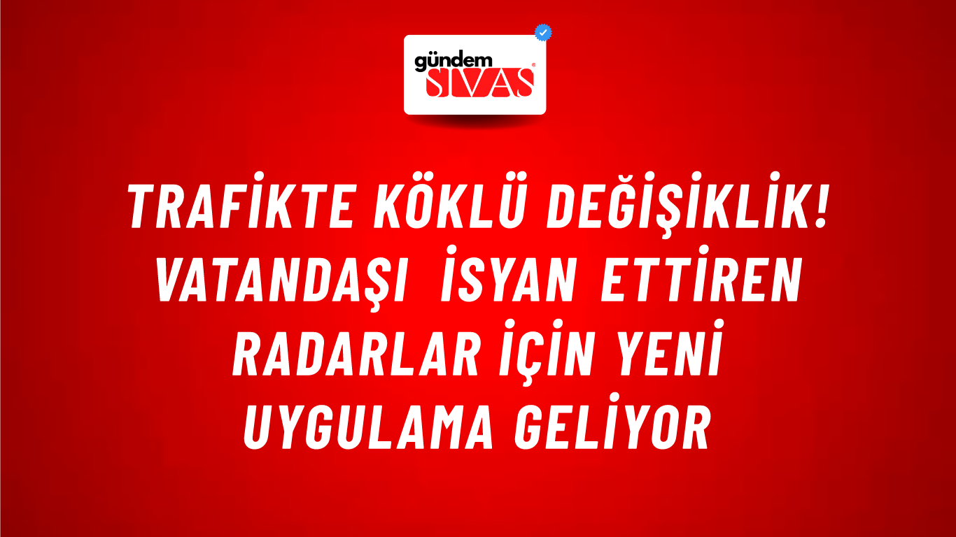 Trafikte köklü değişiklik! Vatandaşı isyan ettiren radarlar için yeni uygulama geliyor