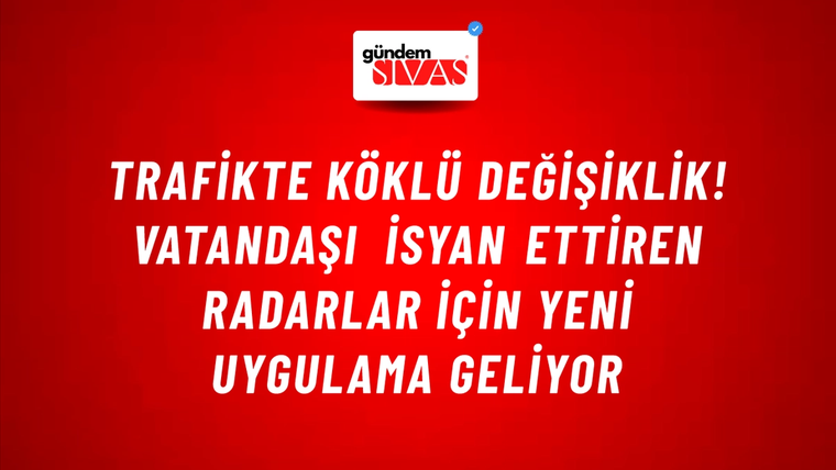 Trafikte köklü değişiklik! Vatandaşı isyan ettiren radarlar için yeni uygulama geliyor