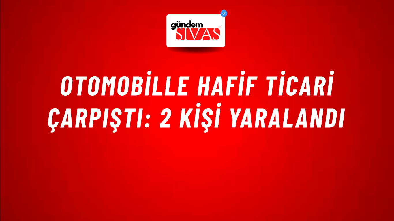 Otomobille Hafif Ticari Çarpıştı: 2 Kişi Yaralandı
