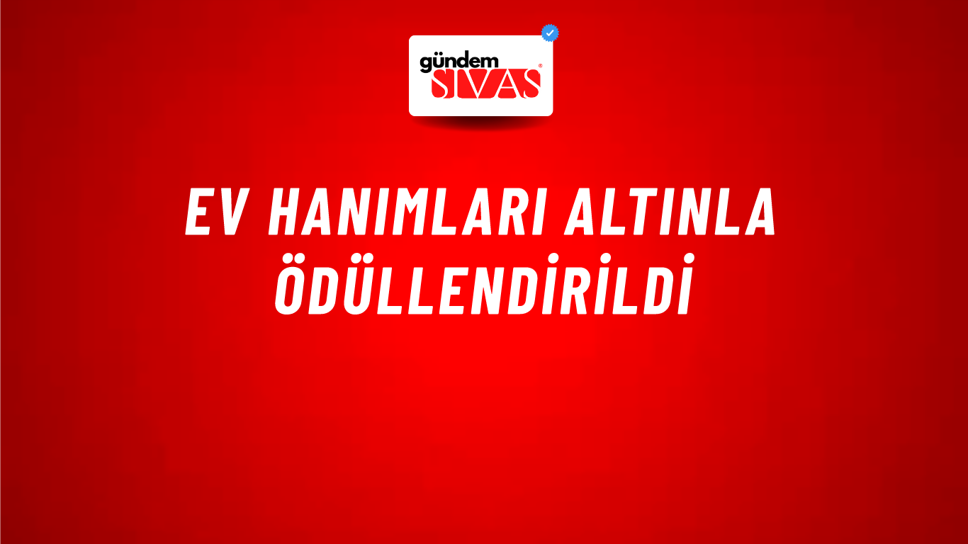 Ev Hanımları Altınla Ödüllendirildi