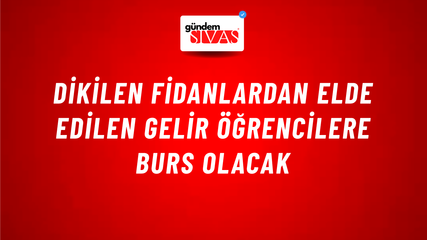 Dikilen Fidanlardan Elde Edilen Gelir Öğrencilere Burs Olacak