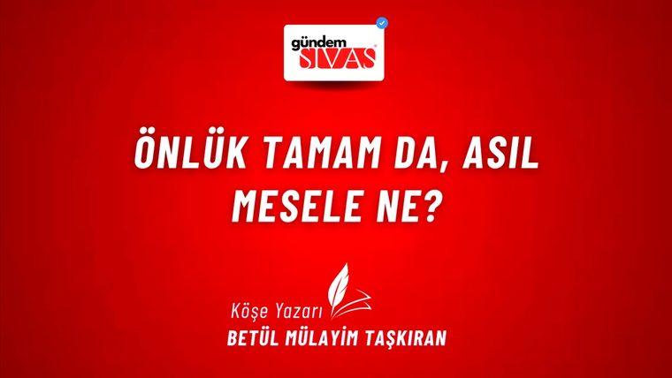Önlük Tamam da, Asıl Mesele Ne?