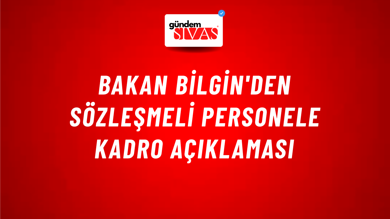 Bakan Bilgin'den sözleşmeli personele kadro açıklaması