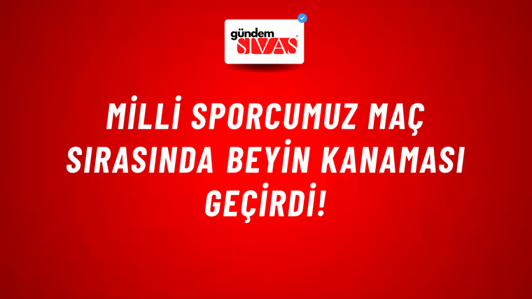 Milli sporcumuz maç sırasında beyin kanaması geçirdi!
