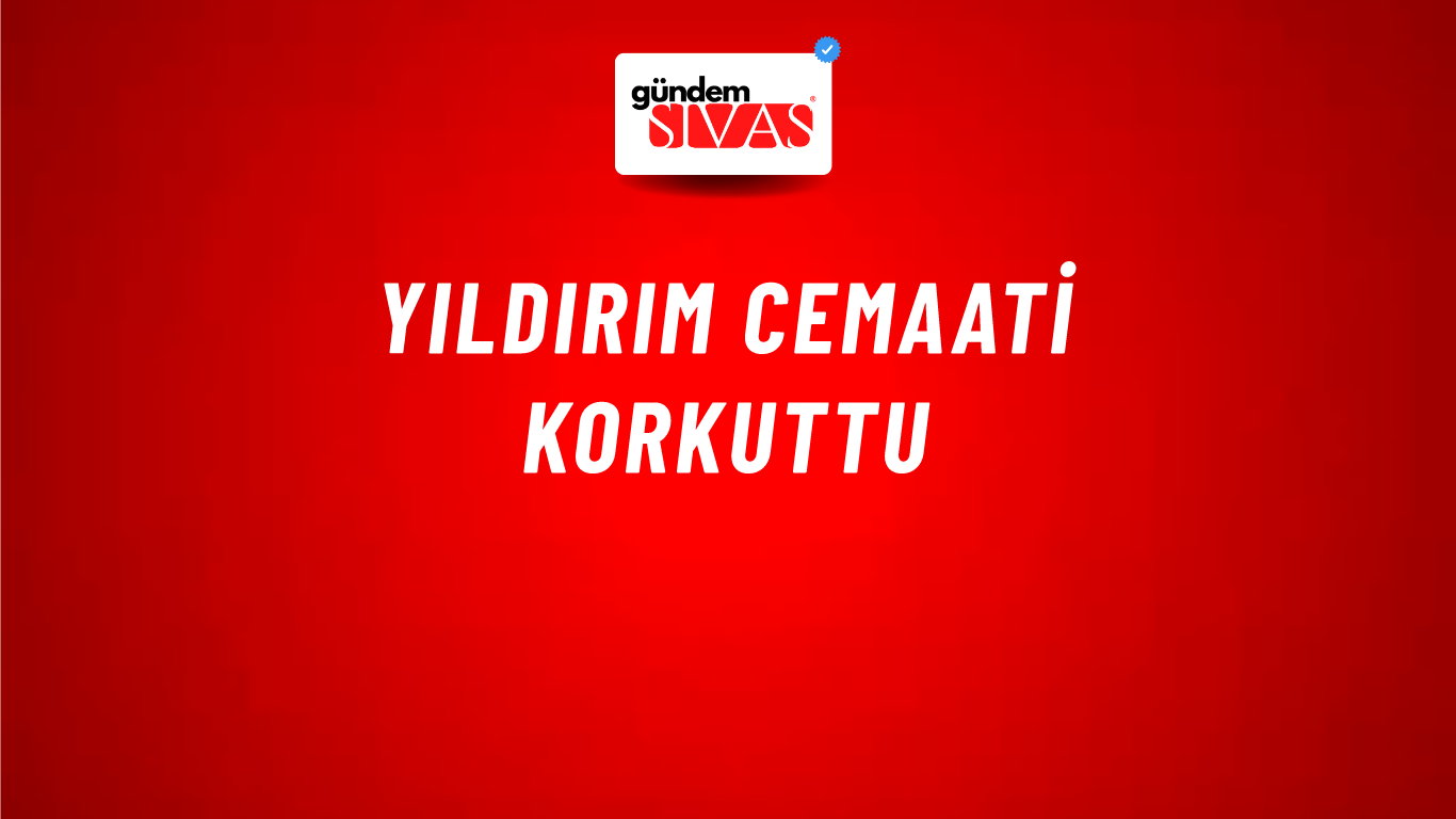 Yıldırım Cemaati Korkuttu