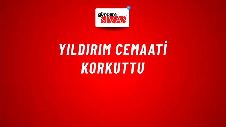 Yıldırım Cemaati Korkuttu