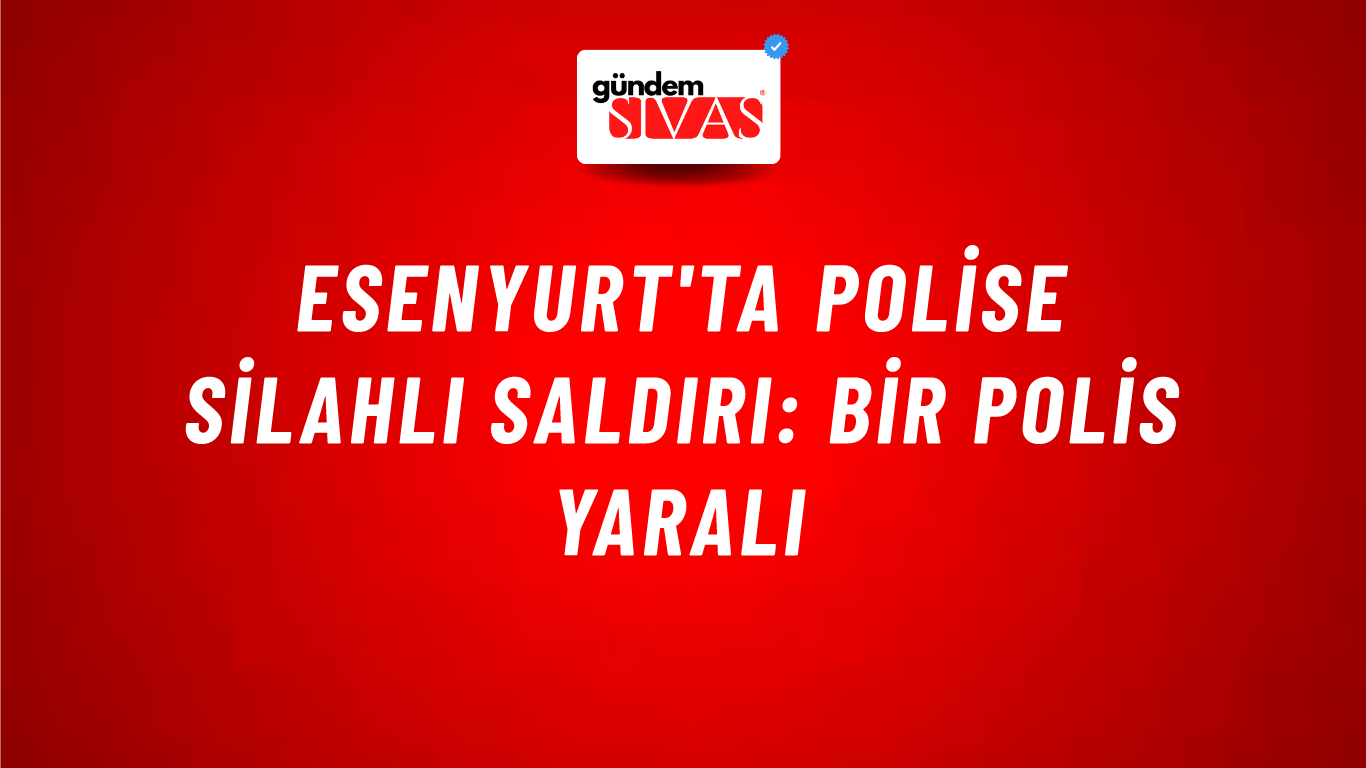 Esenyurt'ta polise silahlı saldırı: Bir polis yaralı