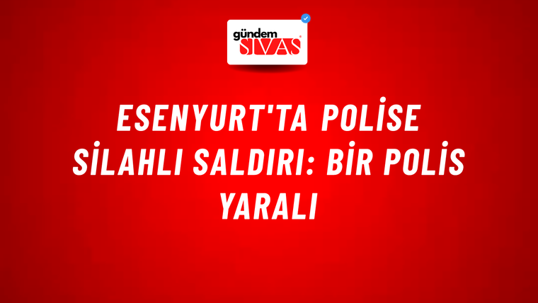 Esenyurt'ta polise silahlı saldırı: Bir polis yaralı