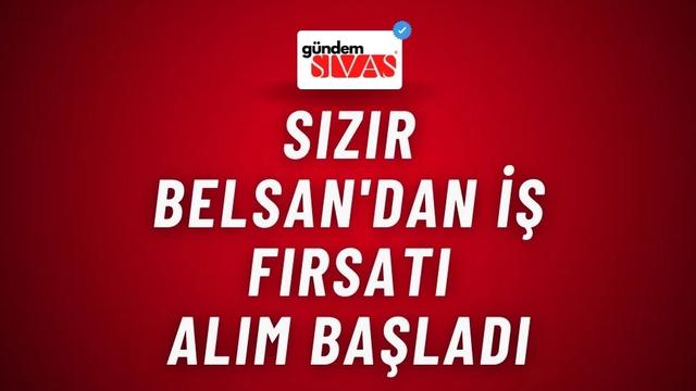Sızır Belsan'dan İş Fırsatı: Başvurular Başladı!