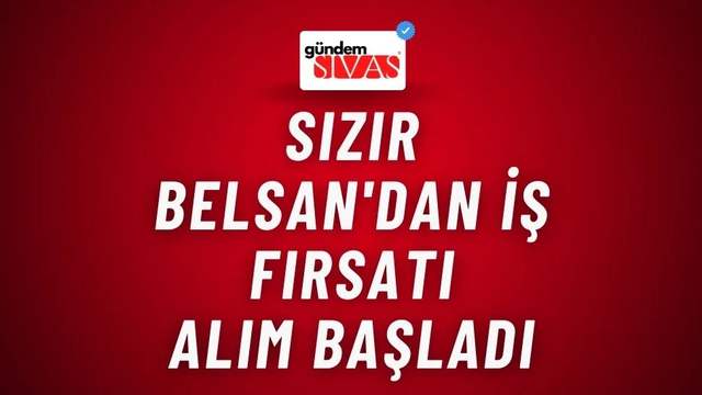 Sızır Belsan'dan İş Fırsatı: Başvurular Başladı!