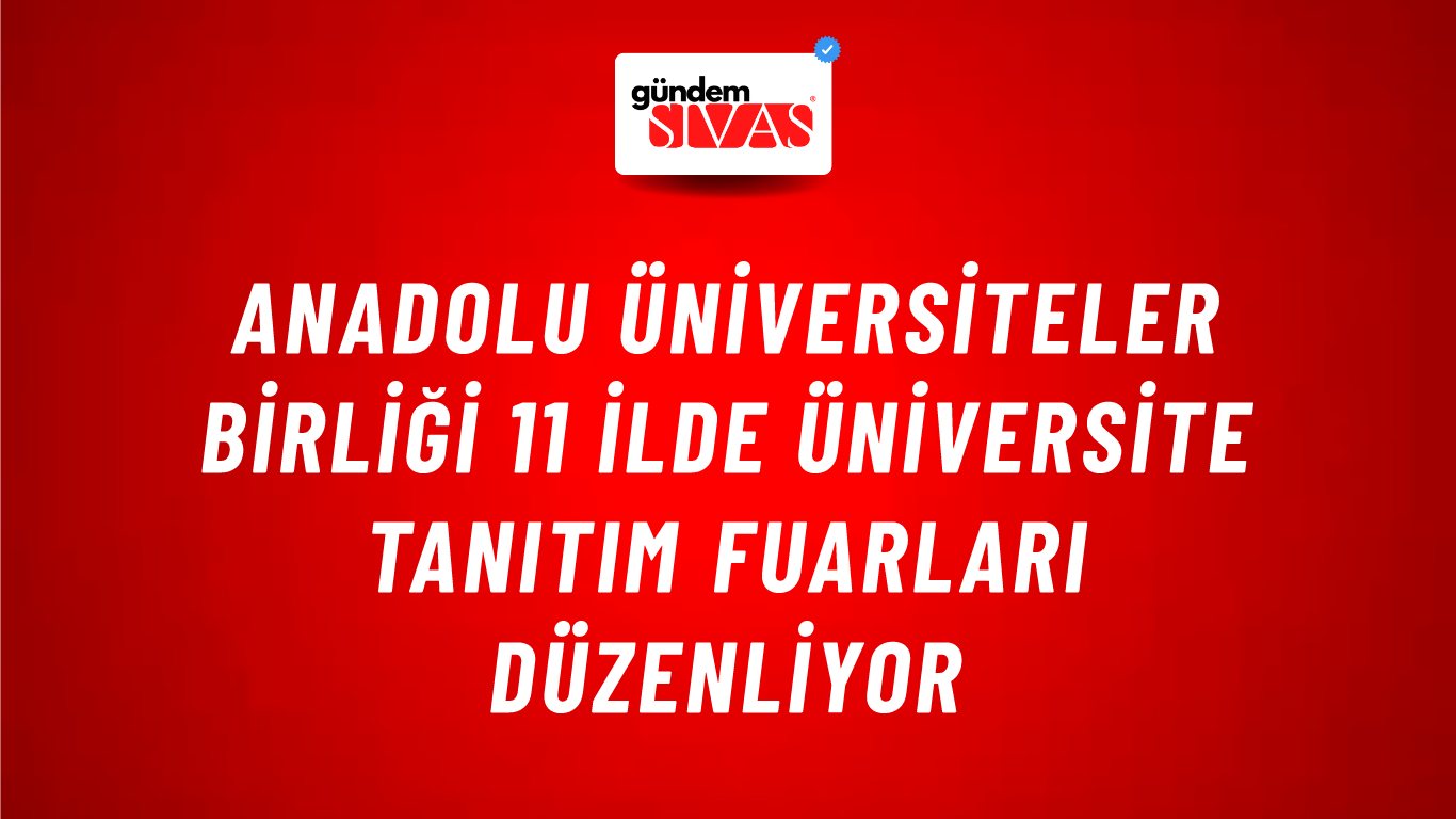 Anadolu Üniversiteler Birliği 11 İlde Üniversite Tanıtım Fuarları Düzenliyor