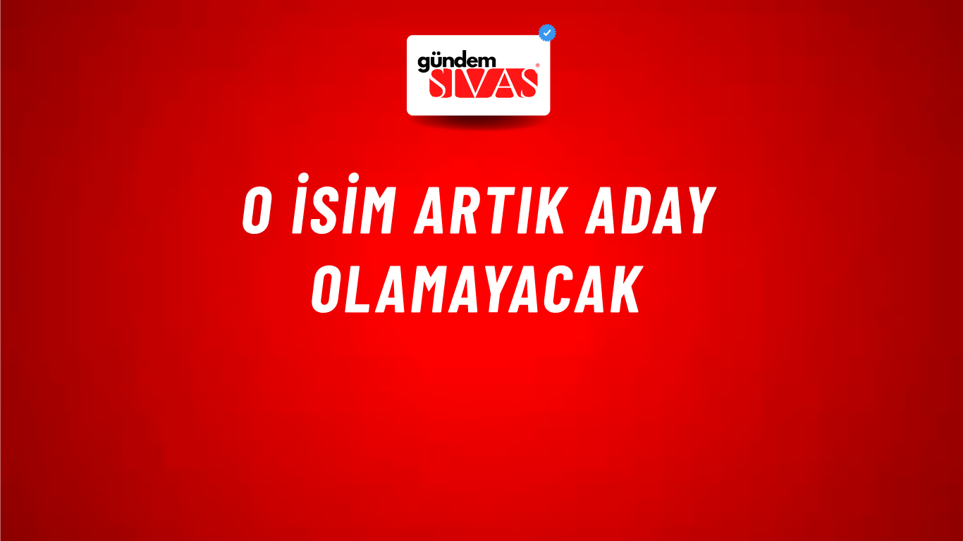 O İsim Artık Aday Olamayacak