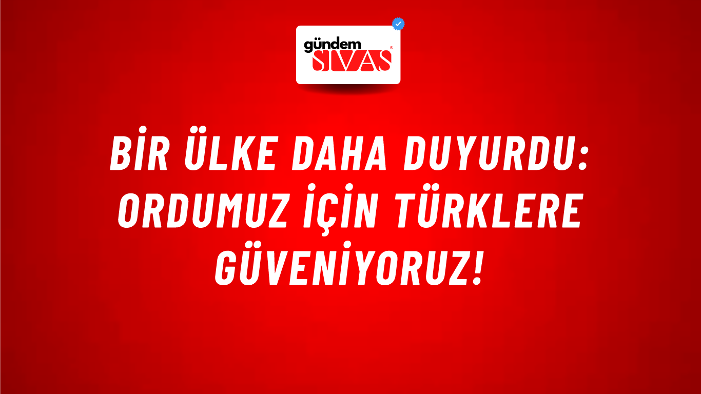 Bir ülke daha duyurdu: Ordumuz için Türklere güveniyoruz!