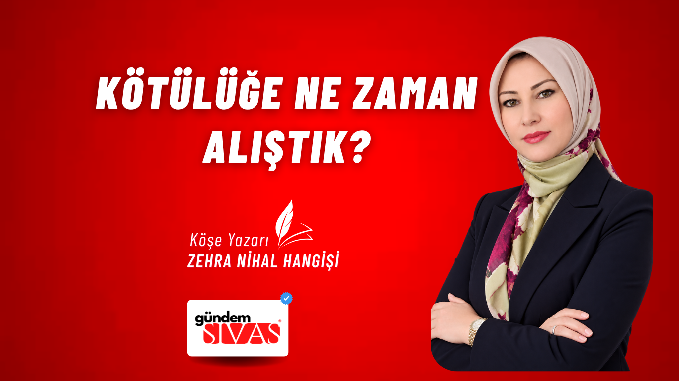 KÖTÜLÜĞE NE ZAMAN ALIŞTIK?