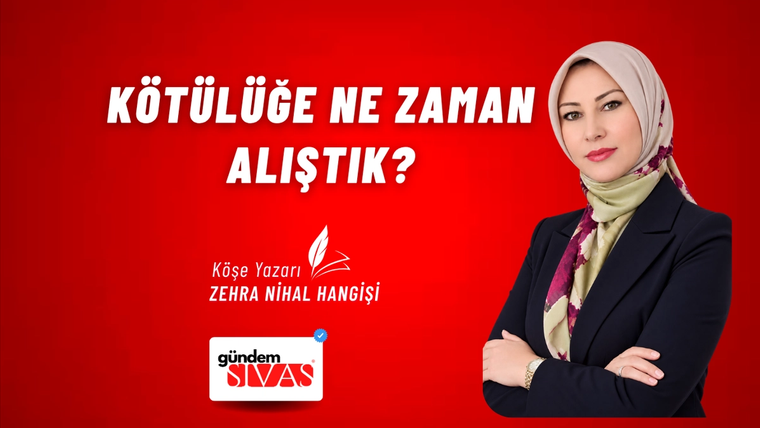 KÖTÜLÜĞE NE ZAMAN ALIŞTIK?